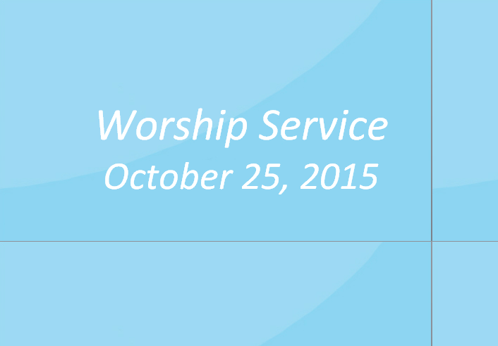 Worship Service October 25, 2015