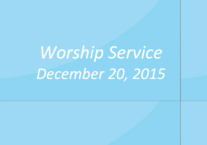 Worship Service December 20, 2015