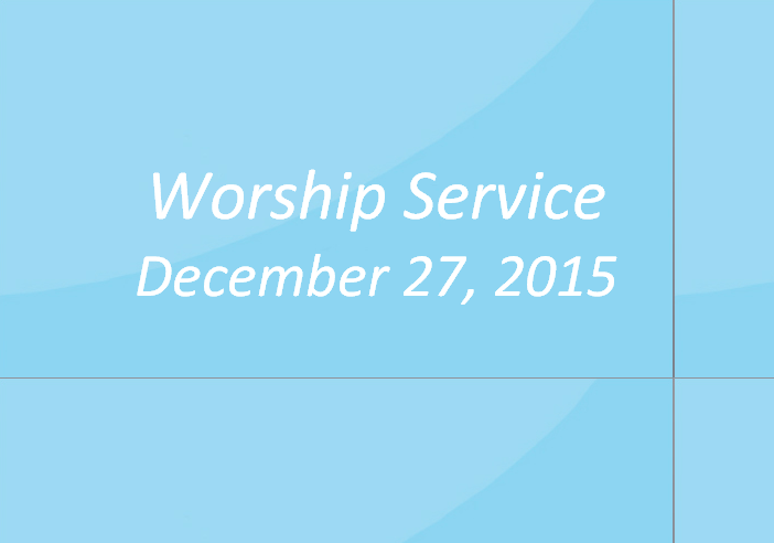 Worship Service December 27, 2015