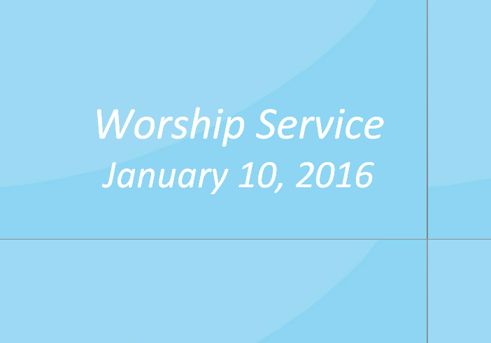 Worship Service January 10, 2016