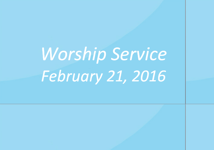 Worship Service February 21, 2016