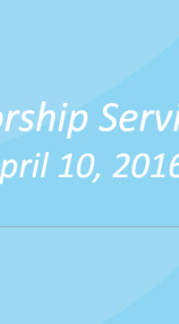 Worship Service April 10, 2016