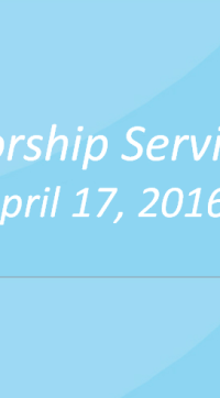 Worship Service April 17, 2016