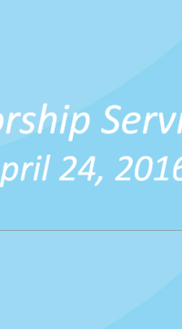 Worship Service April 24, 2016