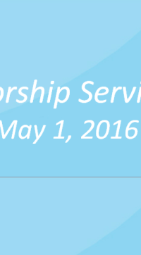 Worship Service May 1, 2016