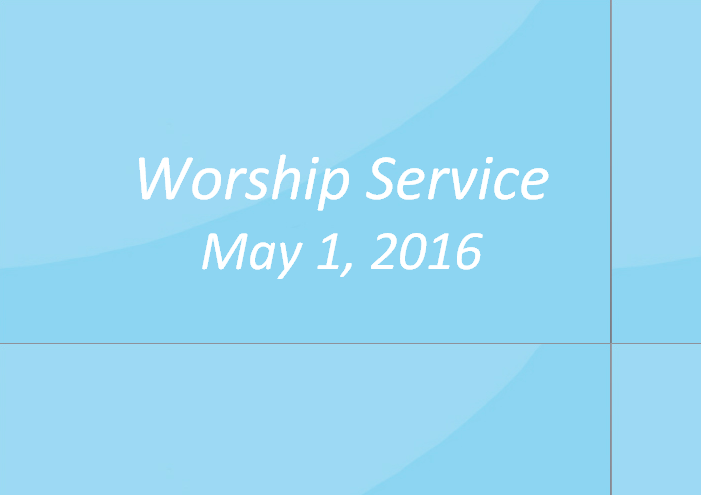 Worship Service May 1, 2016