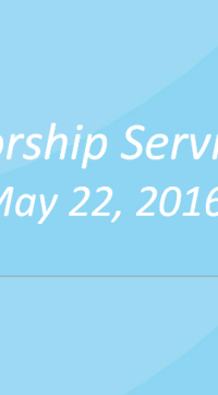 Worship Service May 22, 2016