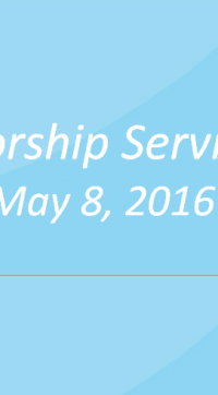 Worship Service May 8, 2016