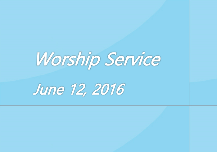 Worship Service June 12, 2016