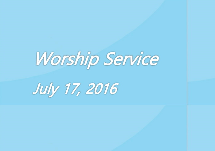 Worship Service July 17, 2016