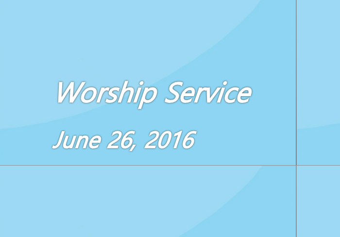 Worship Service June 26, 2016