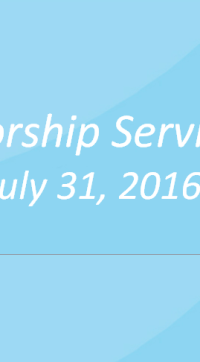 Worship Service July 31, 2016