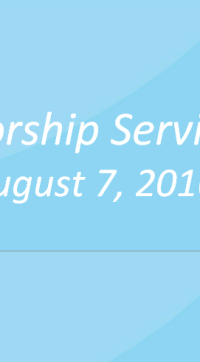 Worship Service August 7, 2016