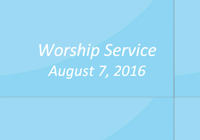 Worship Service August 7, 2016