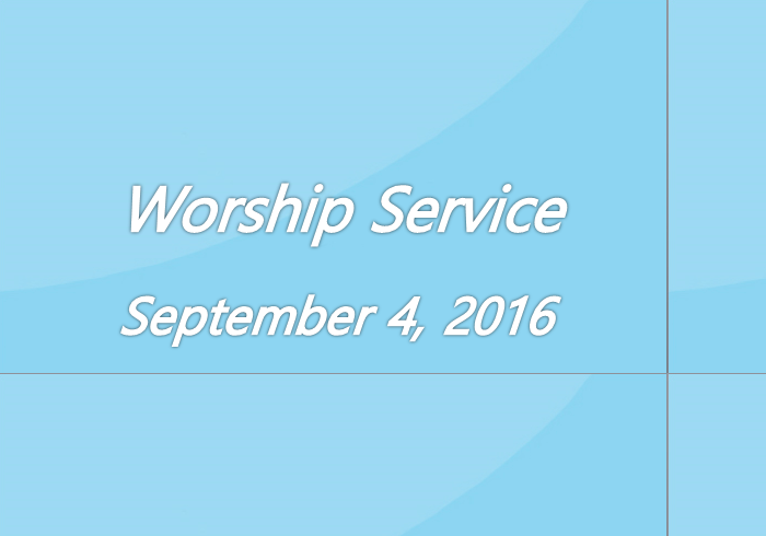 Worship Service September 4, 2016