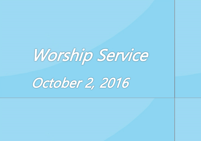 Worship Service October 2, 2016