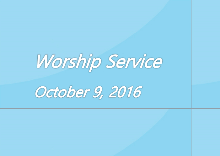 Worship Service October 9, 2016