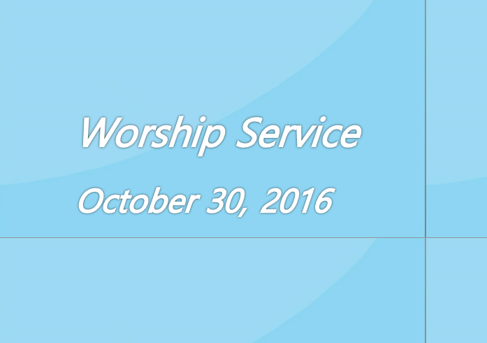 Worship Service October 30, 2016