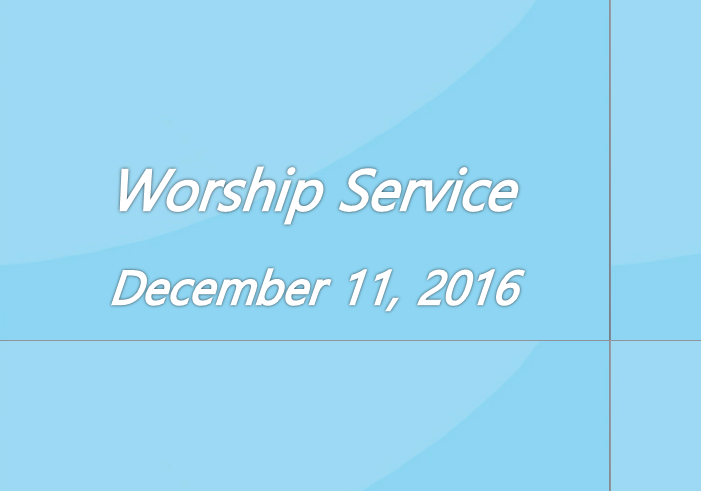 Worship Service December 11, 2016