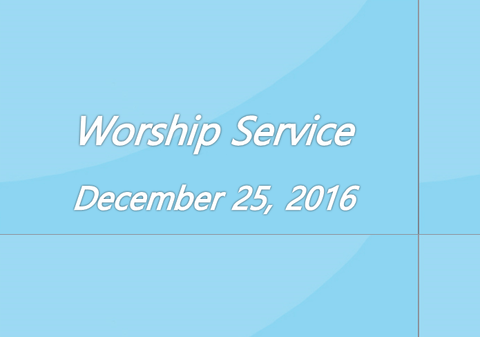 Worship Service December 25, 2016