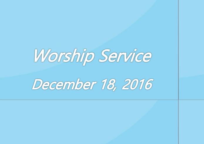 Worship Service December 18, 2016