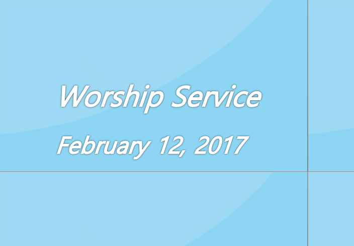 Worship Service February 12, 2017