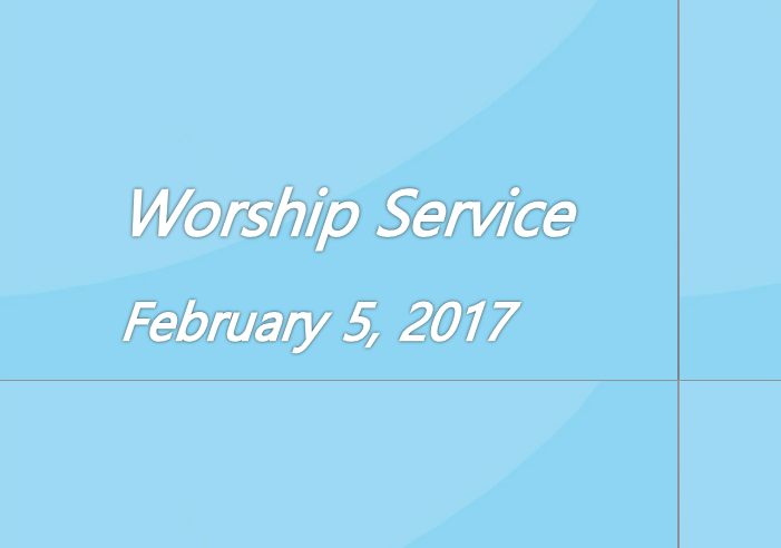 Worship Service February 5, 2017