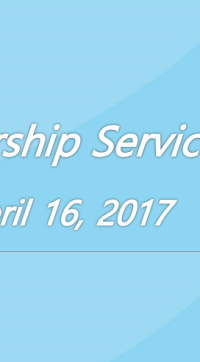 Worship Service April 16, 2017