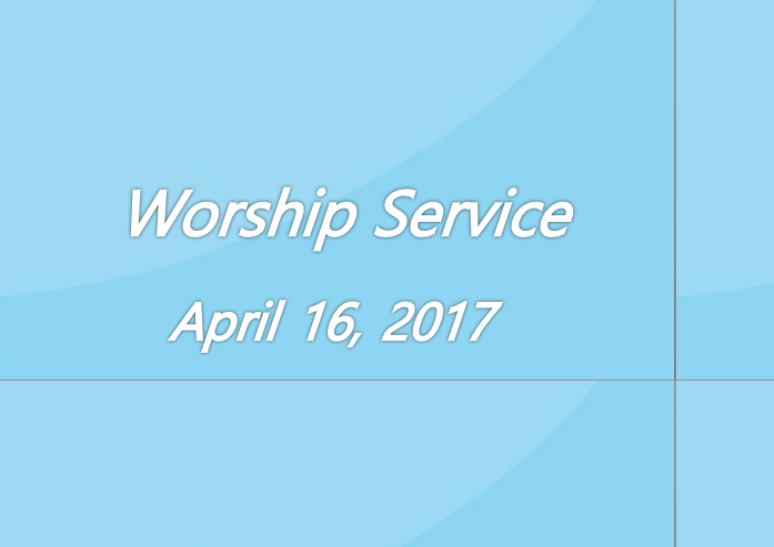 Worship Service April 16, 2017