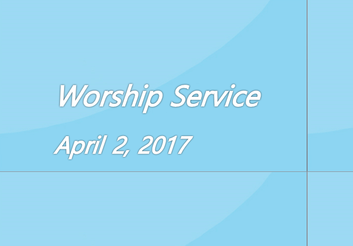 Worship Service April 2, 2017