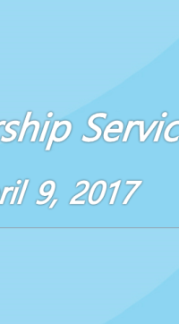 Worship Service April 9, 2017