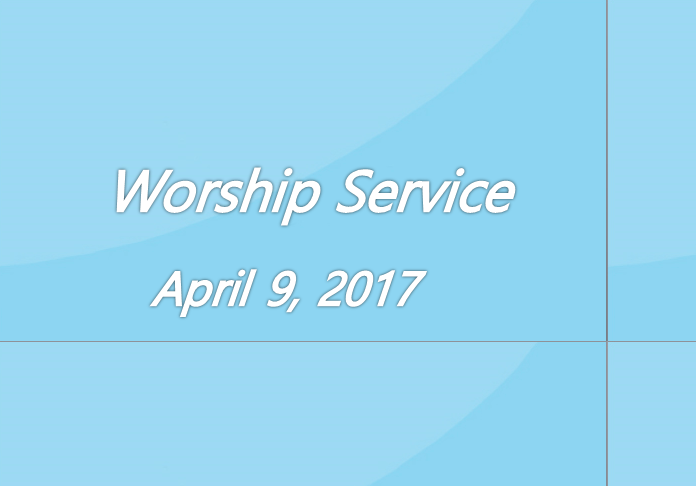 Worship Service April 9, 2017