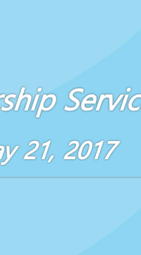 Worship Service May 21, 2017