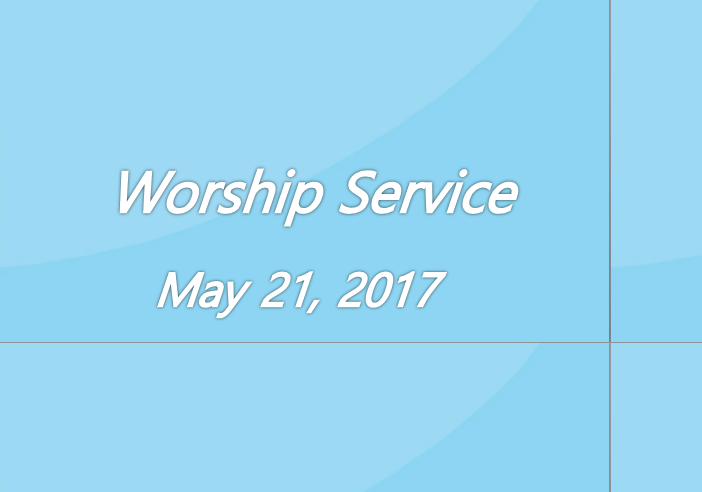 Worship Service May 21, 2017