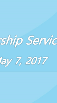 Worship Service May 7, 2017