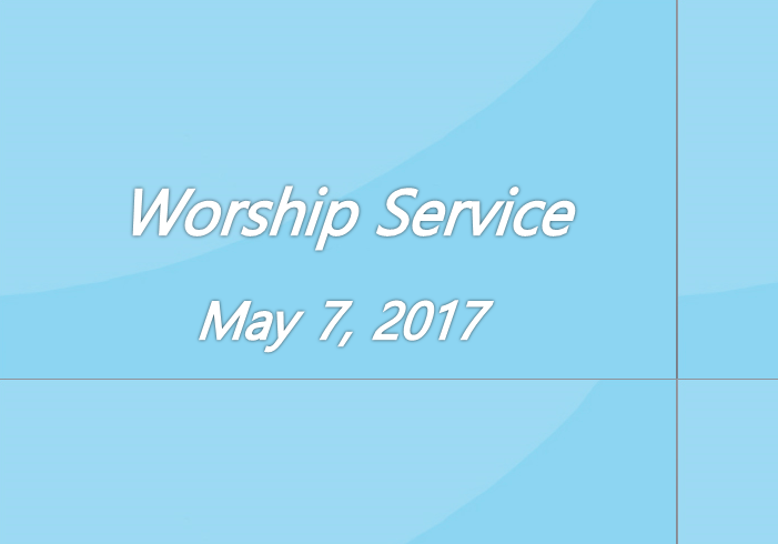 Worship Service May 7, 2017