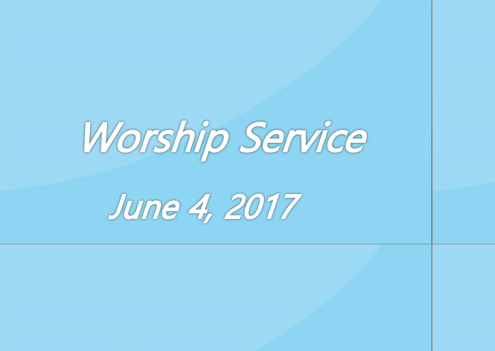 Worship Service June 4, 2017