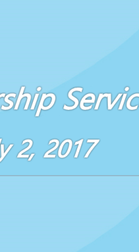 Worship Service July 2, 2017