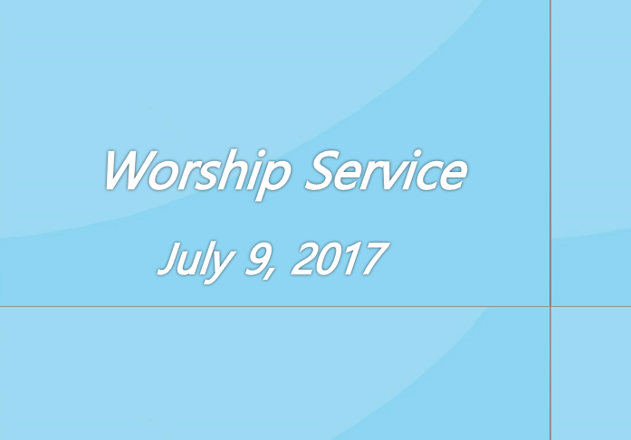 Worship Service July 9, 2017