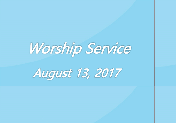 Worship Service August 13, 2017