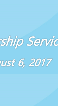 Worship Service August 6, 2017