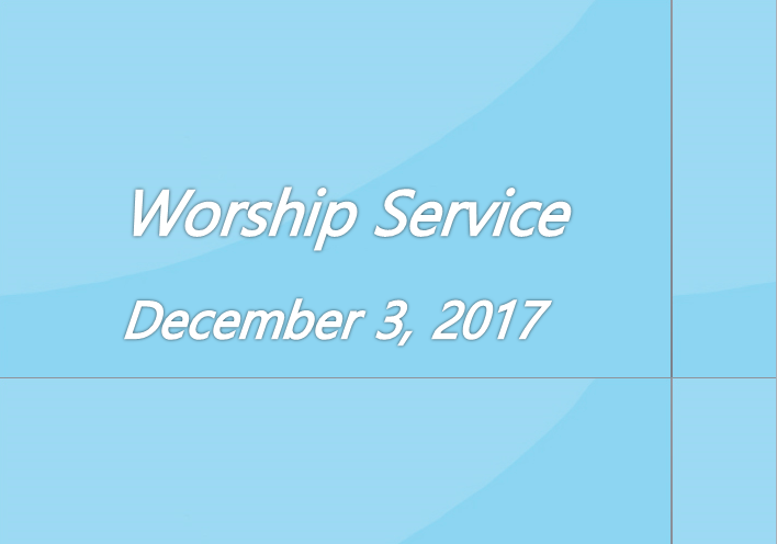 Worship Service December 3, 2017