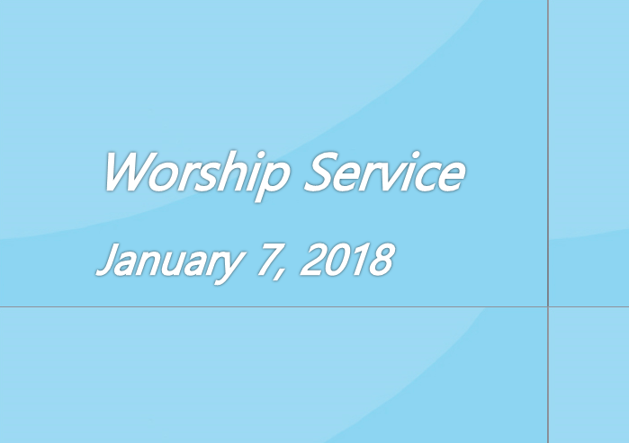 Worship Service January 7, 2018