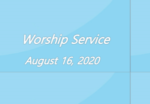 Worship Service August 16, 2020